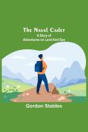 The naval cadet di Gordon Stables edito da Alpha Editions