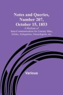 Notes and Queries, Number 207, October 15, 1853 ; A Medium of Inter-communication for Literary Men, Artists, Antiquaries, Geneologists, etc. di Various edito da Alpha Editions