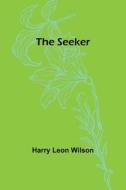 The Seeker di Harry Leon Wilson edito da Alpha Editions