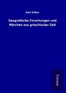 Geografische Forschungen und Märchen aus griechischer Zeit di Karl Urban edito da TP Verone Publishing