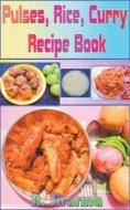 Pulses, Rice, Curry Recipe Book di A. Sharma edito da mds0