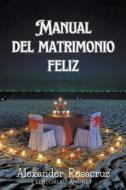 Manual del Matrimonio Feliz di Alexander Rosacruz edito da Editorial Anuket