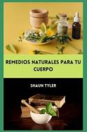 Remedios Naturalespara Tu Cuerpo di Tyler Shaun Tyler edito da Independently Published