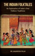 The Indian Folktales di Jagadeesh Pillai edito da Notion Press