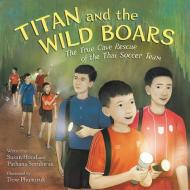 Titan and the Wild Boars di Susan Hood, Pathana Sornhiran edito da HarperCollins Publishers Inc