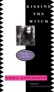 Kissing the Witch: Old Tales in New Skins di Emma Donoghue edito da HARPERCOLLINS