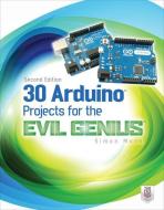 30 Arduino Projects for the Evil Genius, Second Edition di Simon Monk edito da McGraw-Hill Education - Europe
