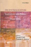 Decentralization: Institutions and Politics in Rural India edito da OXFORD UNIV PR