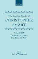 The Poetical Works of Christopher Smart: Volume V: The Works of Horace, Translated Into Verse di Christopher Smart edito da OXFORD UNIV PR