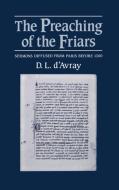 The Preaching of the Friars: Sermons Diffused from Paris Before 1300 di D. L. D'Avray edito da OXFORD UNIV PR