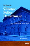 The Rise Of The Chicago Police Department di Sam Mitrani edito da University Of Illinois Press