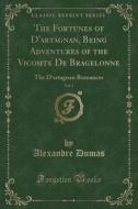 The Fortunes of D'Artagnan, Being Adventures of the Vicomte de Bragelonne, Vol. 1: The D'Artagnan Romances (Classic Reprint) di Alexandre Dumas edito da Forgotten Books