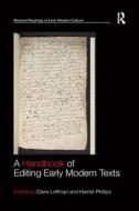 A Handbook Of Editing Early Modern Texts di Claire Loffman, Harriet Phillips edito da Taylor & Francis Ltd
