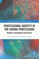 Professional Identity In The Caring Professions edito da Taylor & Francis Ltd