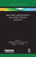 Risk And Uncertainty In A Post-Truth Society edito da Taylor & Francis Ltd
