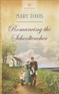 Romancing the Schoolteacher di Mary Davis edito da Love Inspired