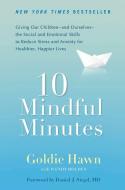 10 Mindful Minutes: Giving Our Children--And Ourselves--The Social and Emotional Skills to Reduce St Ress and Anxiety fo di Goldie Hawn, Wendy Holden edito da PERIGEE BOOKS