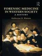 Forensic Medicine in Western Society di Katherine D. (Oxford Brookes University Watson edito da Taylor & Francis Ltd