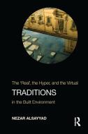 Traditions: The "real", the Hyper, and the Virtual in the Built Environment di Nezar Alsayyad edito da ROUTLEDGE
