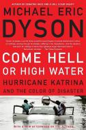 Come Hell or High Water: Hurricane Katrina and the Color of Disaster di Michael Eric Dyson edito da CIVITAS BOOK