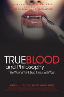 True Blood and Philosophy di William Irwin, George A. Dunn, Rebecca Housel edito da John Wiley & Sons Inc