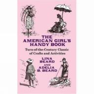 The American Girl's Handy Book di Lina Beard, Adelia B. Beard edito da DOVER PUBN INC