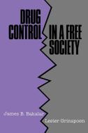 Drug Control in a Free Society di James B. Bakalar, Lester Grinspoon, Bakalar Grinspoon edito da Cambridge University Press