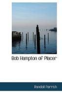 Bob Hampton Of Placer di Randall Parrish edito da Bibliolife