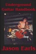 Underground Guitar Handbook di Jason Earls edito da Lulu.com