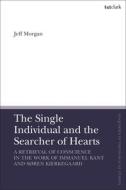The Single Individual And The Searcher Of Hearts di Jeff Morgan edito da Bloomsbury Publishing PLC