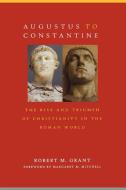 Augustus to Constantine: The Rise and Triumph of Christianity in the Roman World di Robert M. Grant edito da WESTMINSTER PR