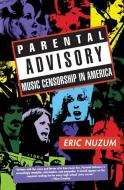 Parental Advisory: Music Censorship in America di Eric D. Nuzum edito da HARPERCOLLINS