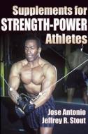 Supplements For Strength-power Athletes di #Antonio,  Jose Stout,  Jeffrey R. edito da Human Kinetics Publishers