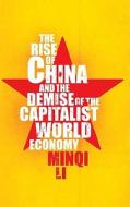 The Rise of China and the Demise of the Capitalist World-Economy di Minqi Li edito da Pluto Press