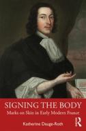 Signing The Body di Katherine Dauge-Roth edito da Taylor & Francis Ltd