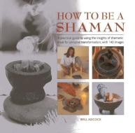 How to be a Shaman di William Adcock edito da Anness Publishing