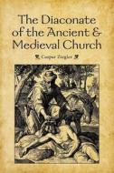 The Diaconate of the Ancient and Medieval Church di Kaspar Ziegler edito da Concordia Publishing House,