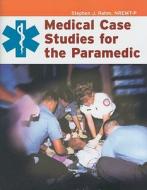 Medical Case Studies For The Paramedic di American Academy of Orthopaedic Surgeons (AAOS), Stephen J. Rahm edito da Jones and Bartlett Publishers, Inc