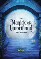 The Magick of Lenormand Card Reading di Kalliope Haratsidis edito da REDFEATHER