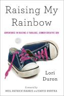Raising My Rainbow di Lori Duron edito da Broadway Books (A Division of Bantam Doubleday Dell Publishi