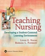 Teaching Nursing di Lynne E. Young, Barbara L. Paterson edito da Lippincott Williams And Wilkins