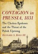 Ross, R:  Contagion in Prussia, 1831 di Richard S. Ross edito da McFarland