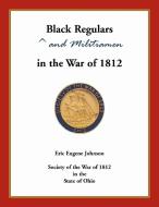 Black Regulars and Militiamen in the War of 1812 di Eric Johnson edito da Heritage Books