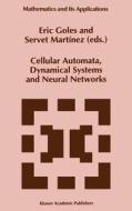 Cellular Automata, Dynamical Systems and Neural Networks di Eric Goles, Servet Martinez, School of Statistical Physics and Cooper edito da Springer Netherlands