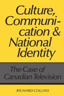 Culture, Communication and National Identity di Richard Collins edito da University of Toronto Press