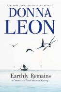 Earthly Remains: A Commissario Guido Brunetti Mystery di Donna Leon edito da GROVE ATLANTIC