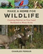 Make a Home for Wildlife di Charles Fergus edito da Stackpole Books