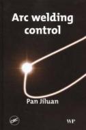 Welding Arc Control di PAN J edito da Taylor & Francis Inc