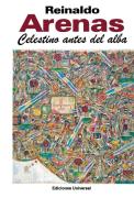 CELESTINO ANTES DEL ALBA. Primera novela del escritor cubano, di Reinaldo Arenas edito da EDICIONES UNIVERSAL