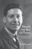 Making the Best of Things: The Autobiography of a Camberwell Lad di Len Williams edito da LIGHTNING SOURCE INC